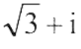 √3+i